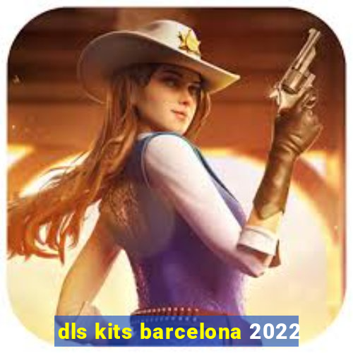 dls kits barcelona 2022