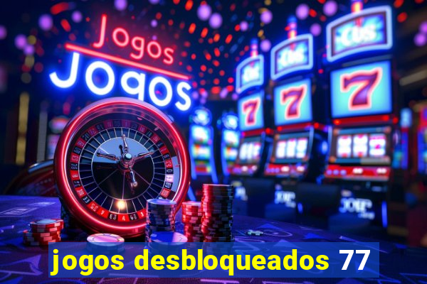 jogos desbloqueados 77