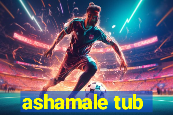 ashamale tub