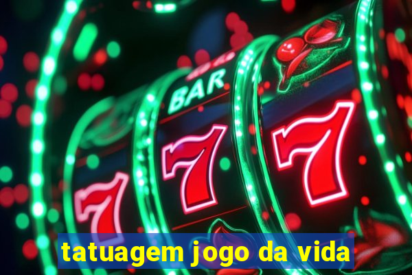 tatuagem jogo da vida