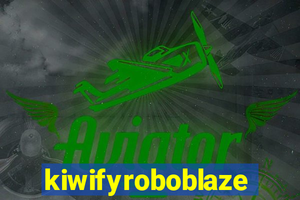kiwifyroboblaze