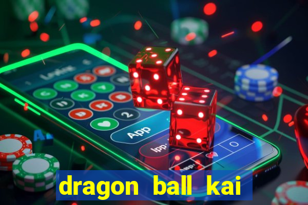dragon ball kai dublado online