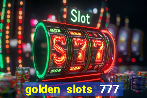 golden slots 777 paga mesmo