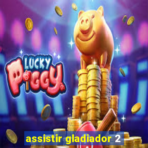 assistir gladiador 2