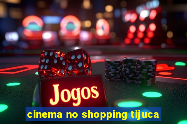 cinema no shopping tijuca