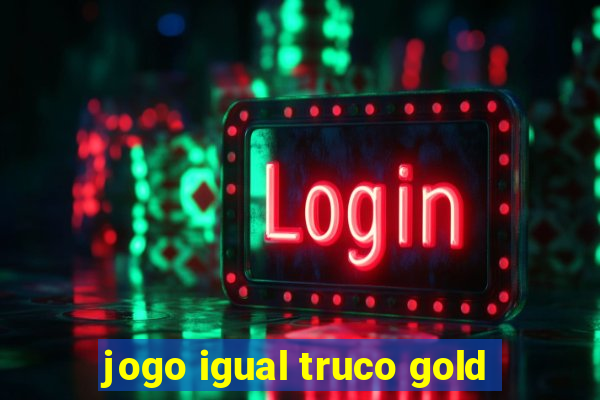 jogo igual truco gold