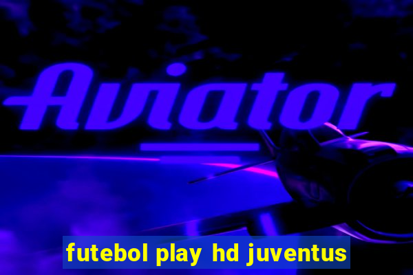 futebol play hd juventus