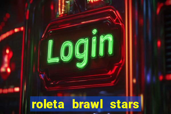 roleta brawl stars 2024 80 brawlers