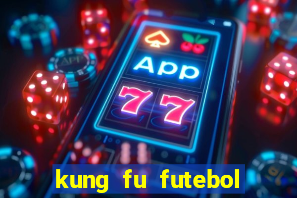 kung fu futebol clube dublado online