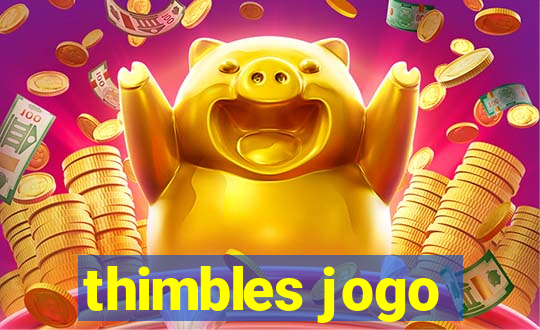 thimbles jogo