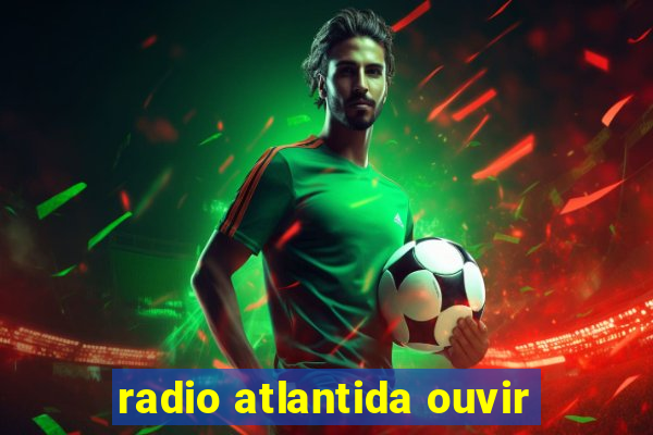 radio atlantida ouvir