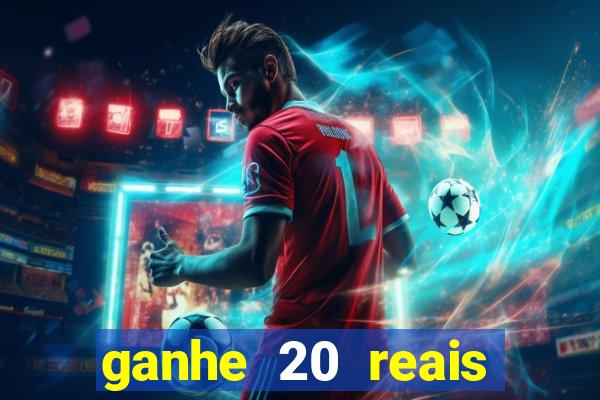 ganhe 20 reais para apostar
