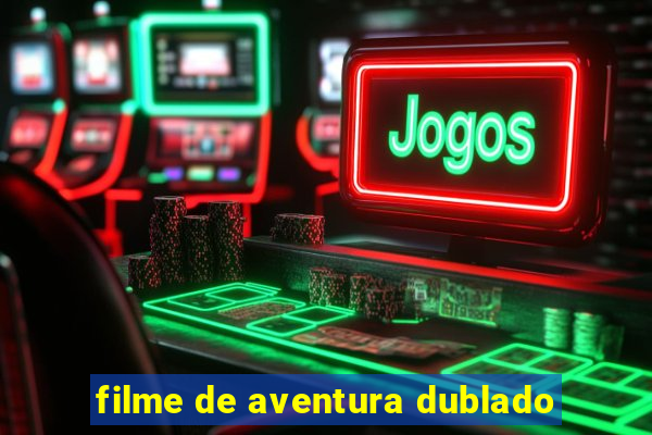 filme de aventura dublado