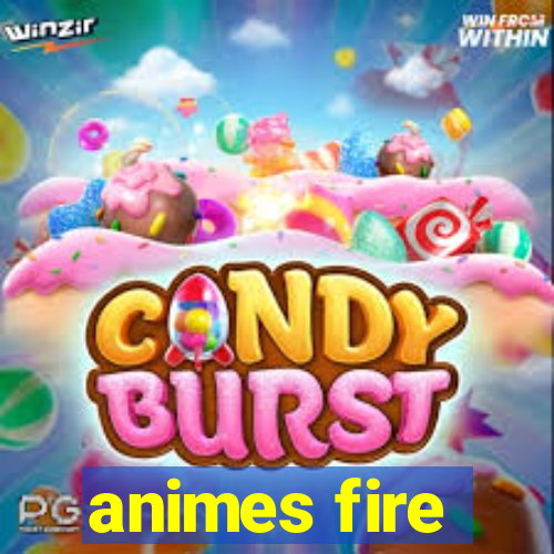 animes fire