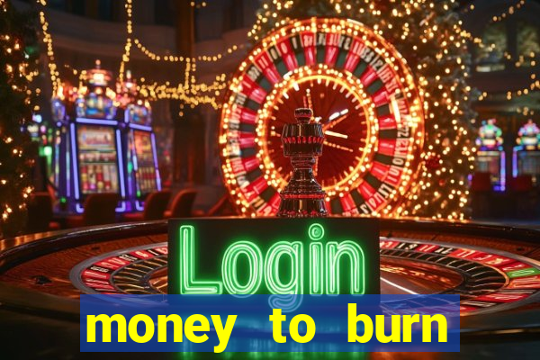 money to burn money to-burn system chapter 1 pt br