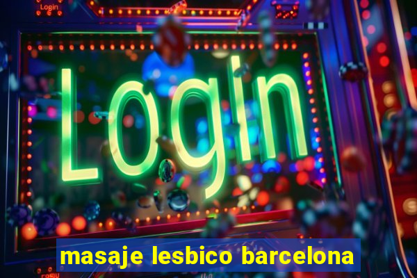 masaje lesbico barcelona