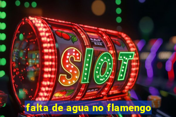 falta de agua no flamengo