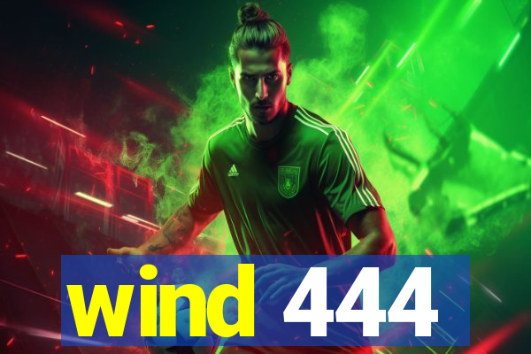 wind 444