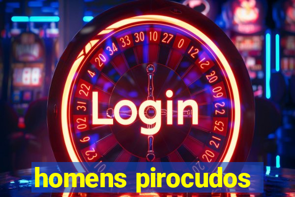 homens pirocudos