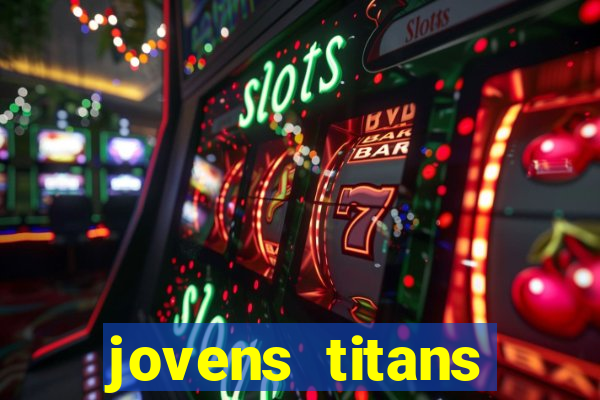 jovens titans cavando fortunas