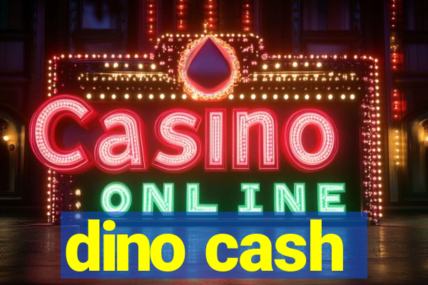 dino cash