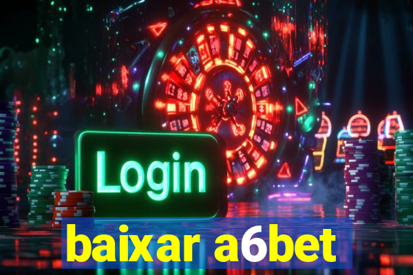baixar a6bet