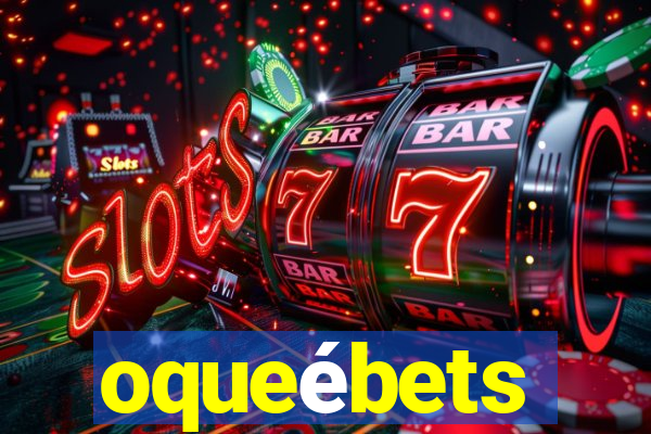 oqueébets