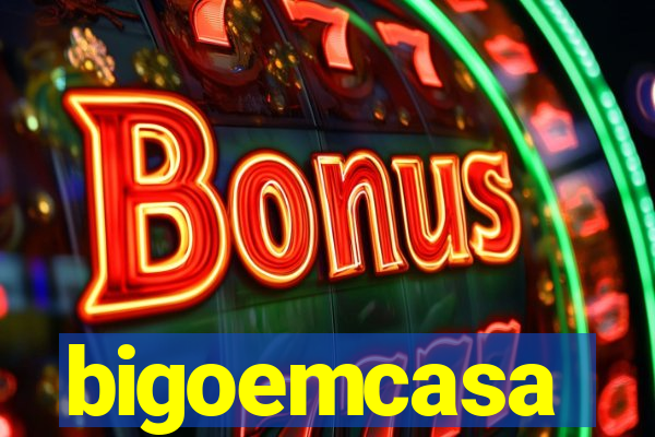 bigoemcasa