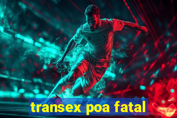 transex poa fatal