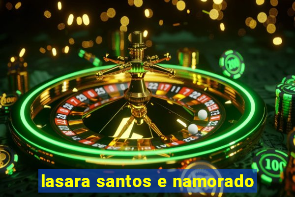 lasara santos e namorado