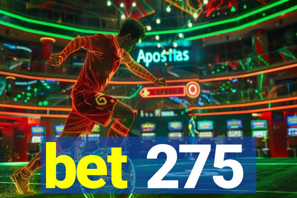 bet 275