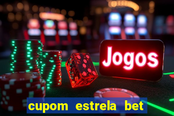 cupom estrela bet primeiro deposito