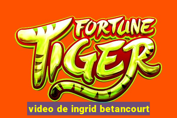 video de ingrid betancourt