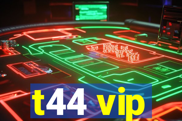 t44 vip
