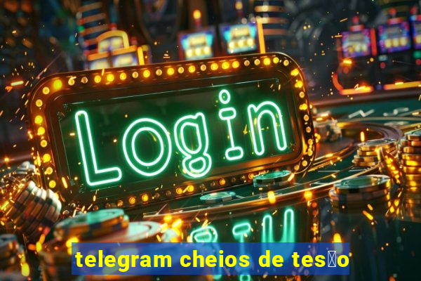 telegram cheios de tes茫o