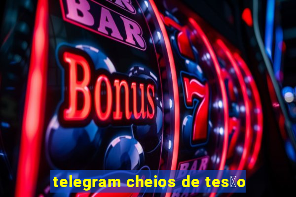 telegram cheios de tes茫o