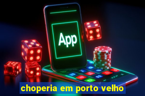 choperia em porto velho