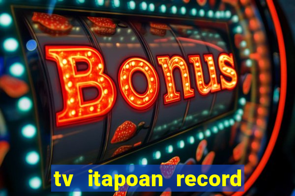 tv itapoan record bahia ao vivo online