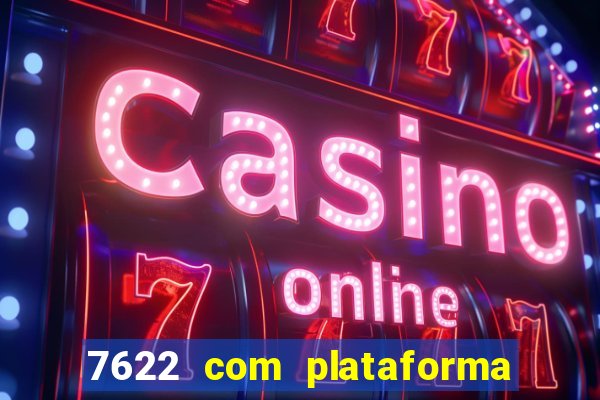 7622 com plataforma de jogos