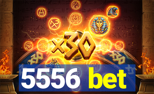 5556 bet