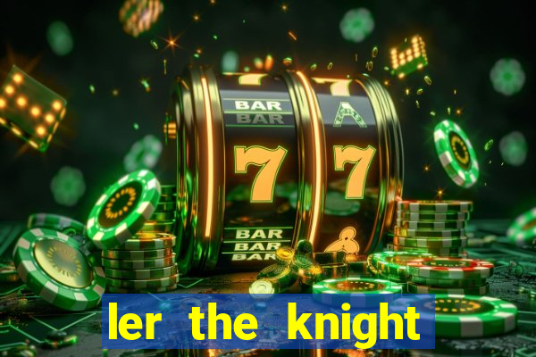 ler the knight king who returned with a god