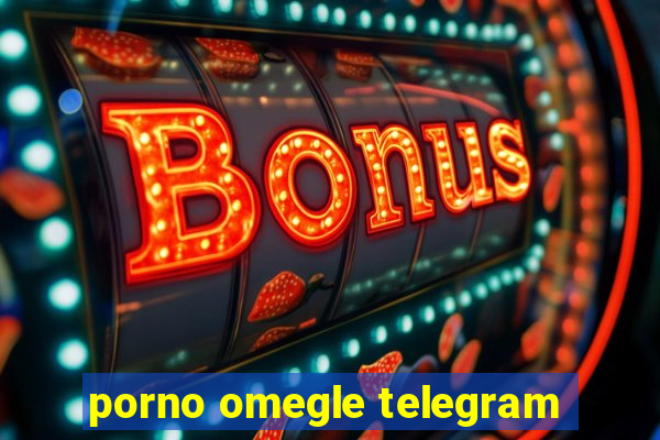 porno omegle telegram