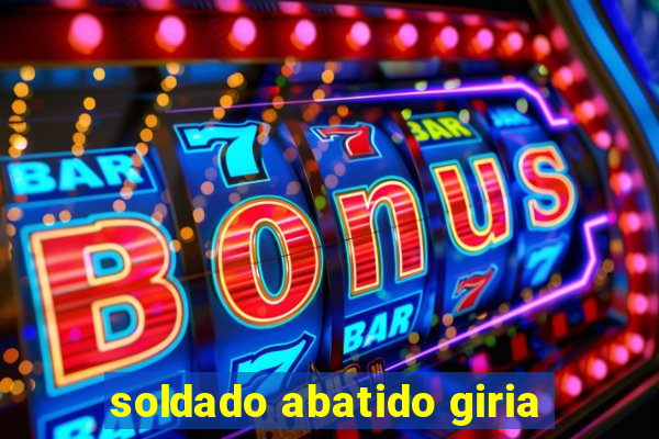 soldado abatido giria
