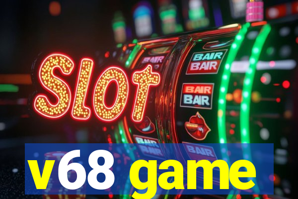 v68 game