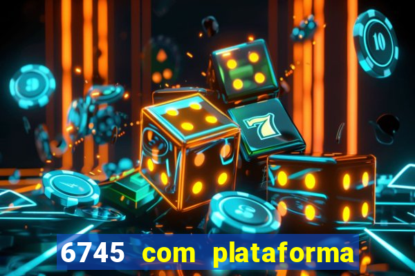 6745 com plataforma de jogos
