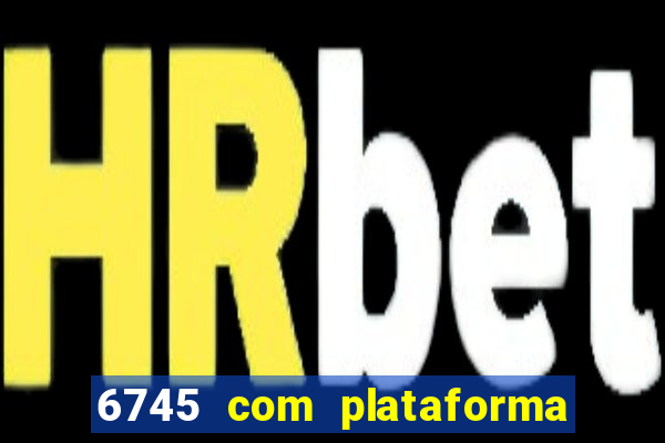 6745 com plataforma de jogos