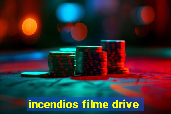 incendios filme drive