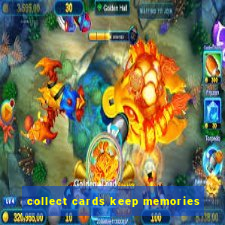 collect cards keep memories