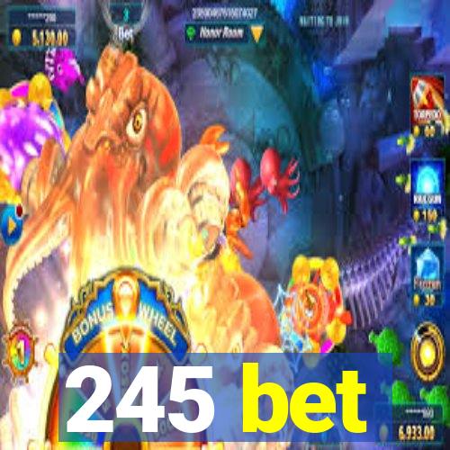 245 bet