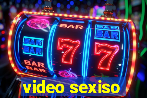 video sexiso